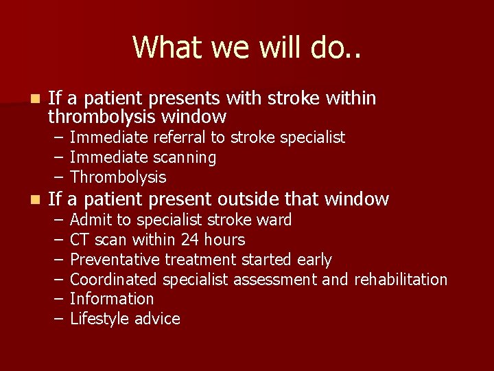 What we will do. . n If a patient presents with stroke within thrombolysis