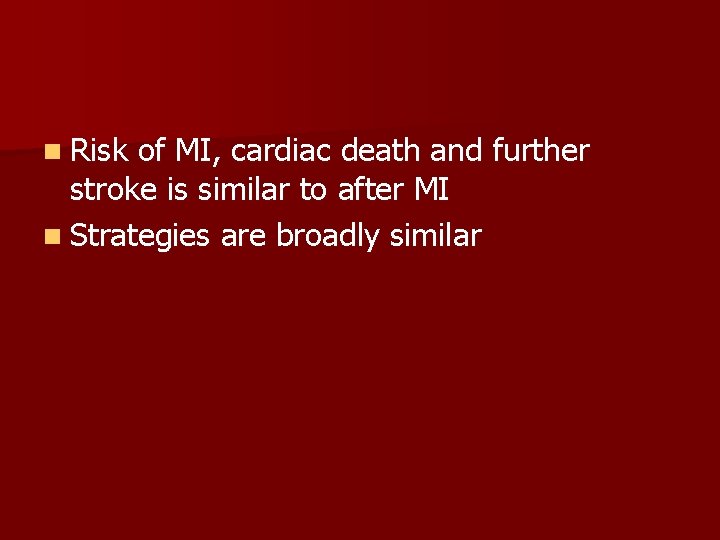 n Risk of MI, cardiac death and further stroke is similar to after MI