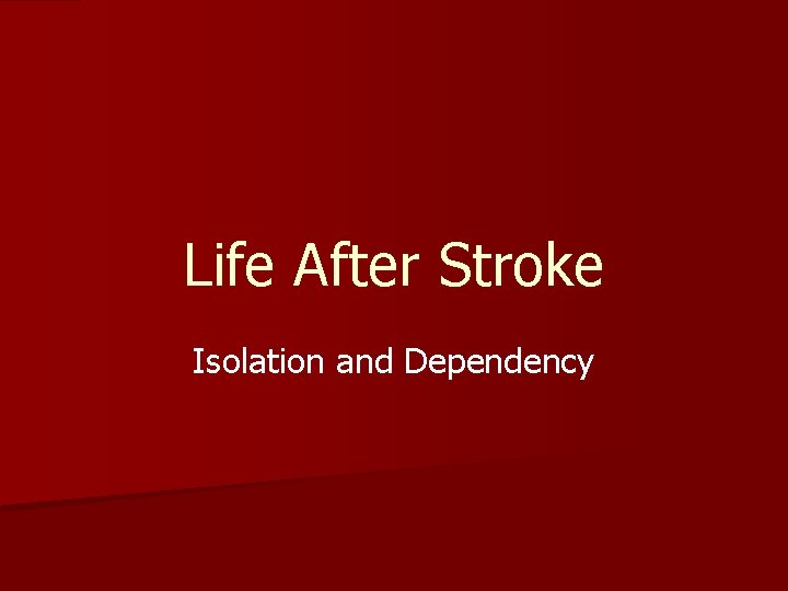 Life After Stroke Isolation and Dependency 