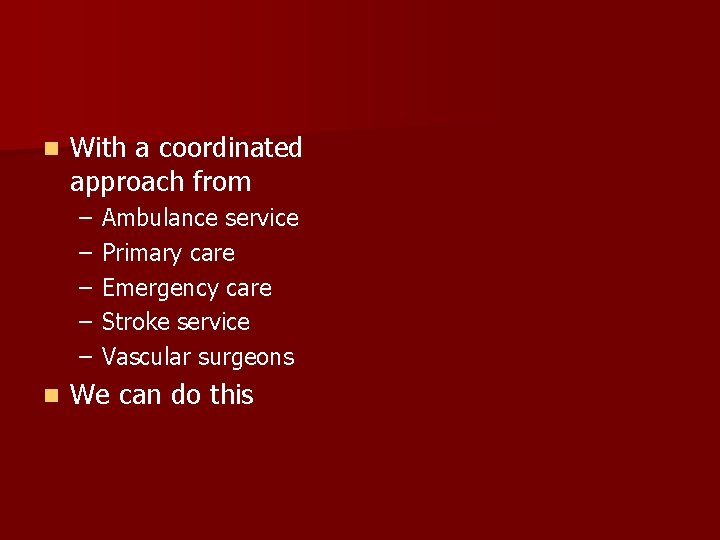 n With a coordinated approach from – – – n Ambulance service Primary care