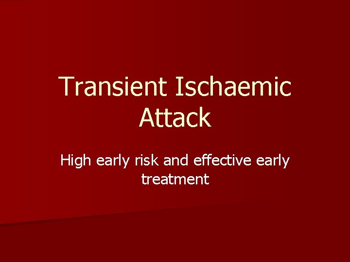 Transient Ischaemic Attack High early risk and effective early treatment 