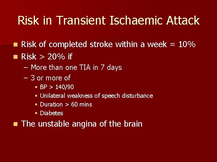 Risk in Transient Ischaemic Attack Risk of completed stroke within a week = 10%