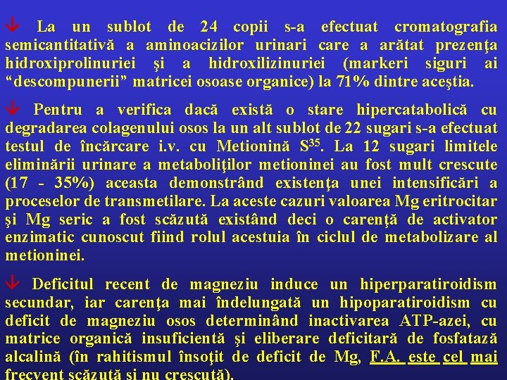  La un sublot de 24 copii s-a efectuat cromatografia semicantitativă a aminoacizilor urinari