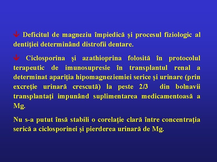  Deficitul de magneziu împiedică şi procesul fiziologic al dentiţiei determinând distrofii dentare. Ciclosporina