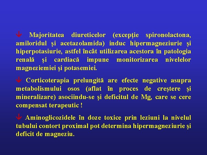  Majoritatea diureticelor (excepţie spironolactona, amiloridul şi acetazolamida) induc hipermagneziurie şi hiperpotasiurie, astfel încât