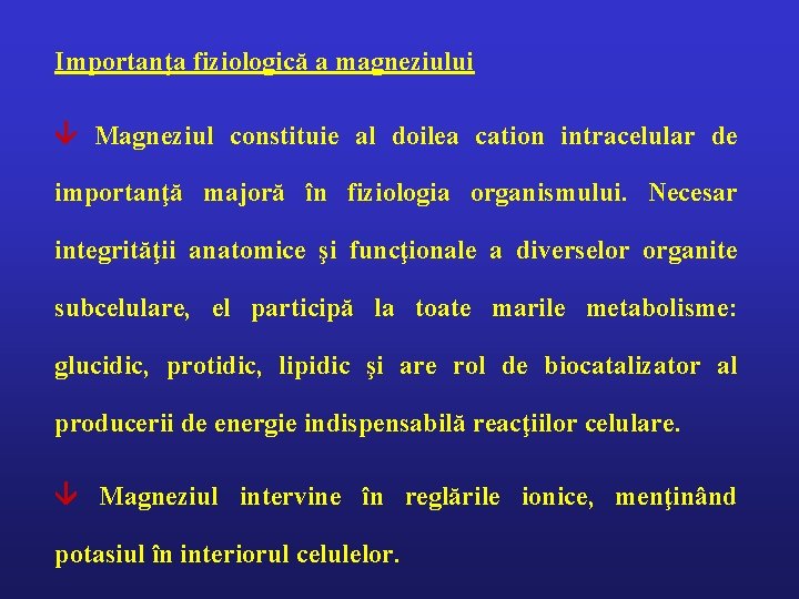 Importanţa fiziologică a magneziului Magneziul constituie al doilea cation intracelular de importanţă majoră în