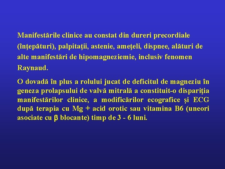 Manifestările clinice au constat din dureri precordiale (înţepături), palpitaţii, astenie, ameţeli, dispnee, alături de