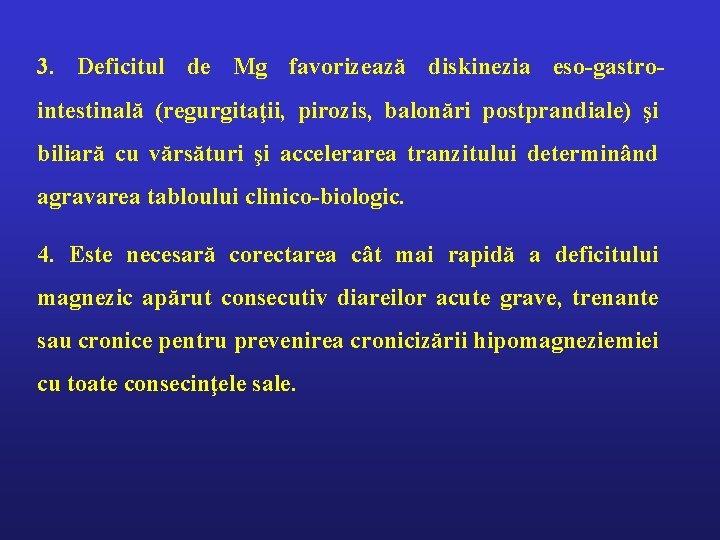 3. Deficitul de Mg favorizează diskinezia eso-gastrointestinală (regurgitaţii, pirozis, balonări postprandiale) şi biliară cu