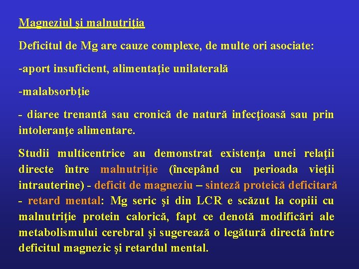 Magneziul şi malnutriţia Deficitul de Mg are cauze complexe, de multe ori asociate: -aport