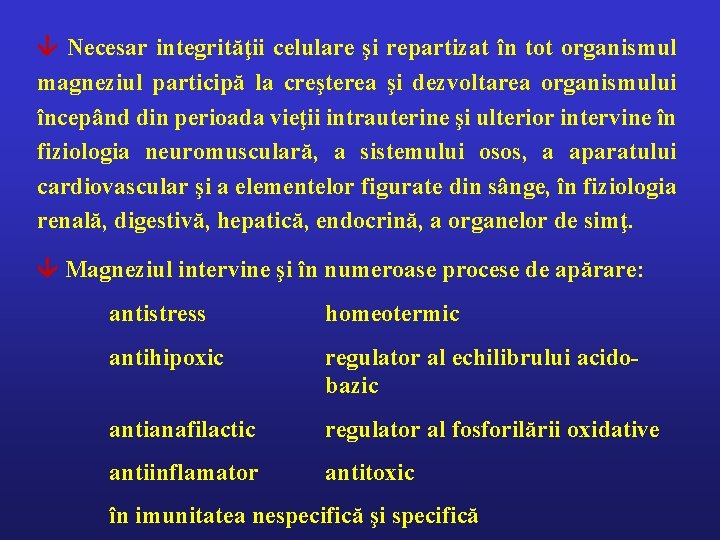  Necesar integrităţii celulare şi repartizat în tot organismul magneziul participă la creşterea şi