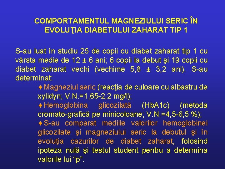 COMPORTAMENTUL MAGNEZIULUI SERIC ÎN EVOLUŢIA DIABETULUI ZAHARAT TIP 1 S-au luat în studiu 25