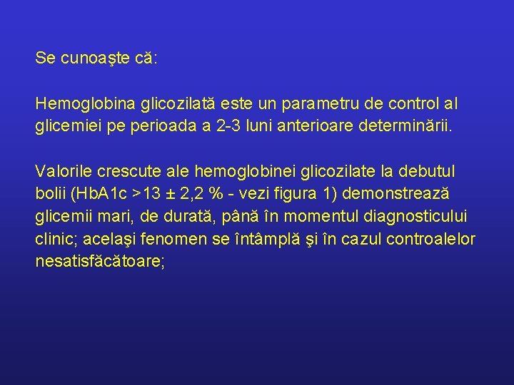 Se cunoaşte că: Hemoglobina glicozilată este un parametru de control al glicemiei pe perioada