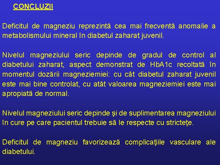 CONCLUZII Deficitul de magneziu reprezintă cea mai frecventă anomalie a metabolismului mineral în diabetul