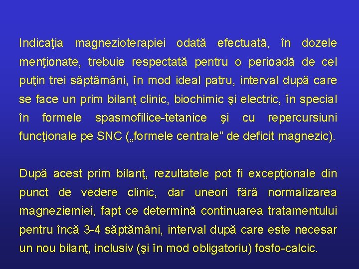 Indicaţia magnezioterapiei odată efectuată, în dozele menţionate, trebuie respectată pentru o perioadă de cel