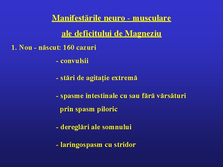 Manifestările neuro - musculare ale deficitului de Magneziu 1. Nou - născut: 160 cazuri