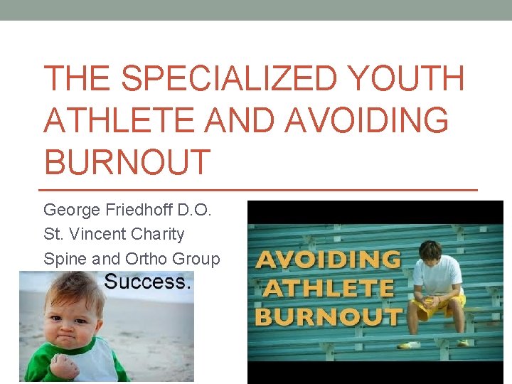 THE SPECIALIZED YOUTH ATHLETE AND AVOIDING BURNOUT George Friedhoff D. O. St. Vincent Charity
