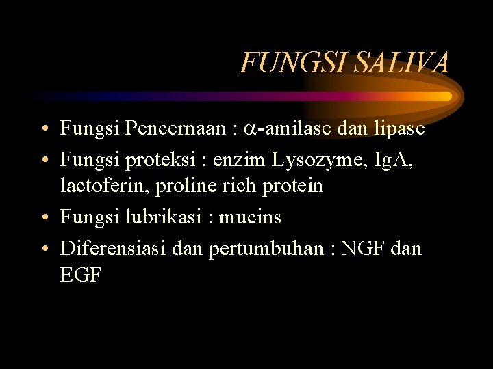 FUNGSI SALIVA • Fungsi Pencernaan : -amilase dan lipase • Fungsi proteksi : enzim