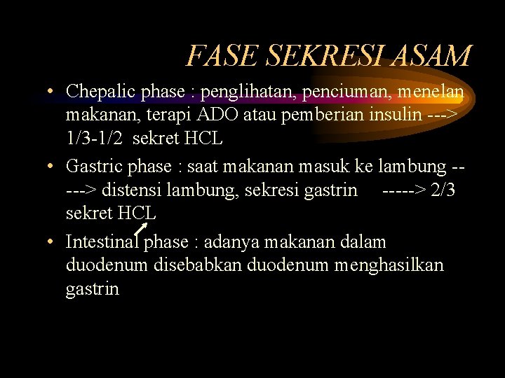 FASE SEKRESI ASAM • Chepalic phase : penglihatan, penciuman, menelan makanan, terapi ADO atau