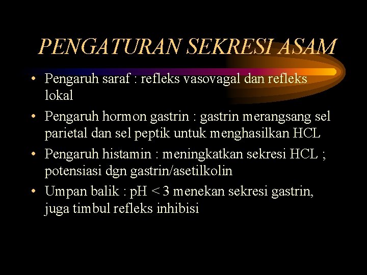 PENGATURAN SEKRESI ASAM • Pengaruh saraf : refleks vasovagal dan refleks lokal • Pengaruh