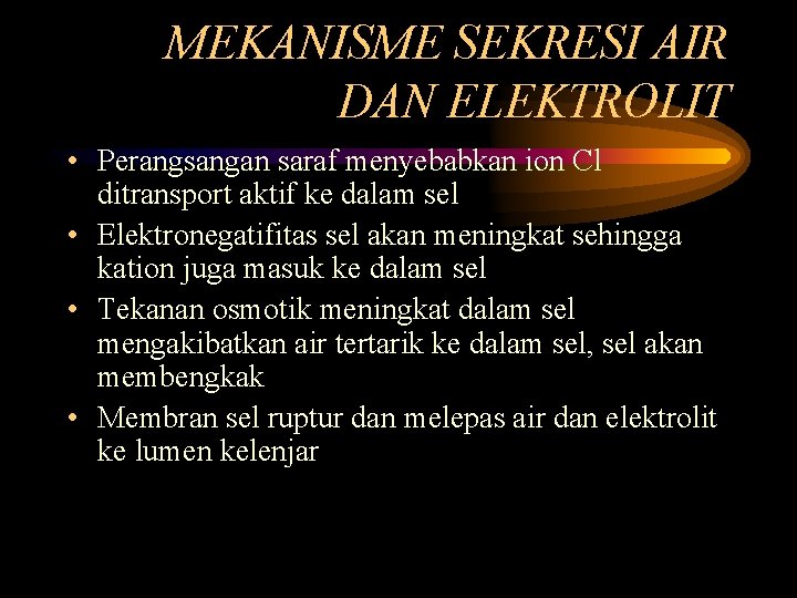 MEKANISME SEKRESI AIR DAN ELEKTROLIT • Perangsangan saraf menyebabkan ion Cl ditransport aktif ke