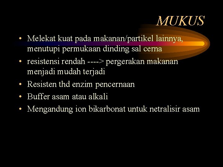 MUKUS • Melekat kuat pada makanan/partikel lainnya, menutupi permukaan dinding sal cerna • resistensi