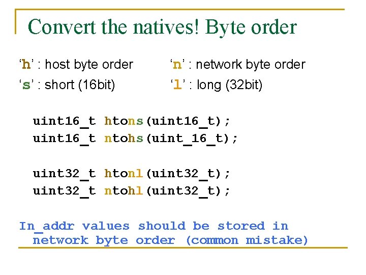 Convert the natives! Byte order ‘h’ : host byte order ‘n’ : network byte