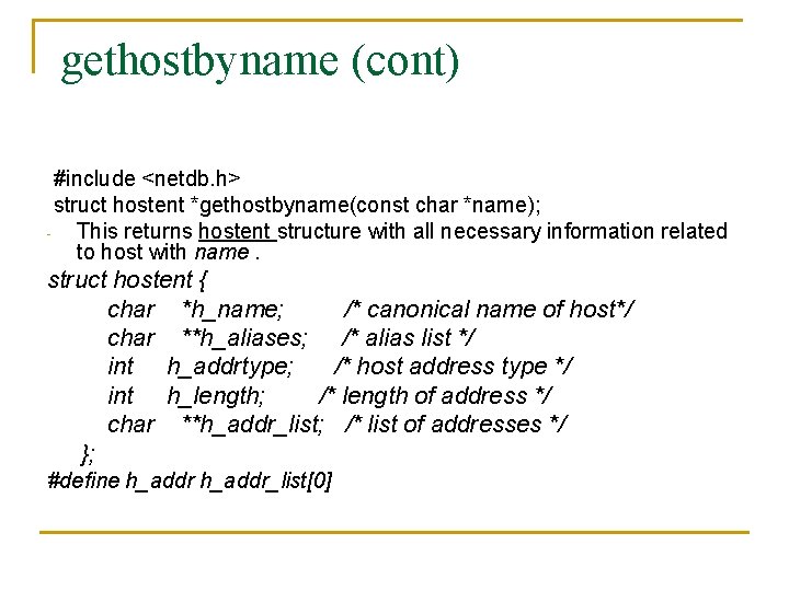 gethostbyname (cont) #include <netdb. h> struct hostent *gethostbyname(const char *name); This returns hostent structure