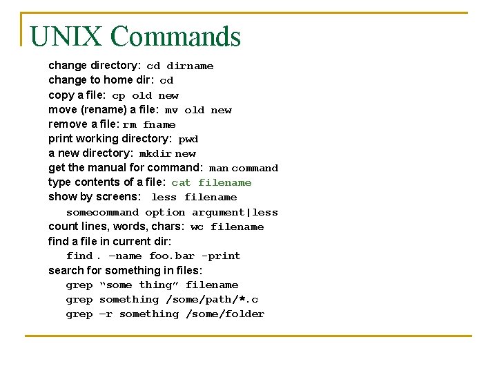 UNIX Commands change directory: cd dirname change to home dir: cd copy a file: