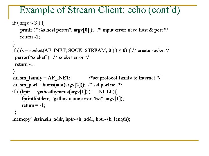 Example of Stream Client: echo (cont’d) if ( argc < 3 ) { printf