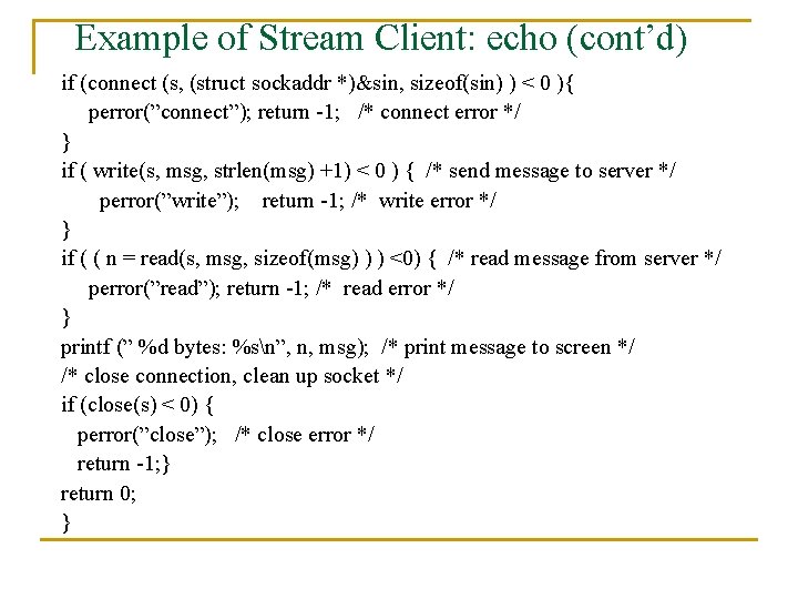 Example of Stream Client: echo (cont’d) if (connect (s, (struct sockaddr *)&sin, sizeof(sin) )