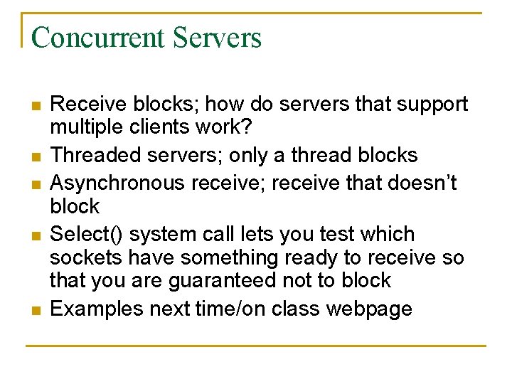 Concurrent Servers n n n Receive blocks; how do servers that support multiple clients