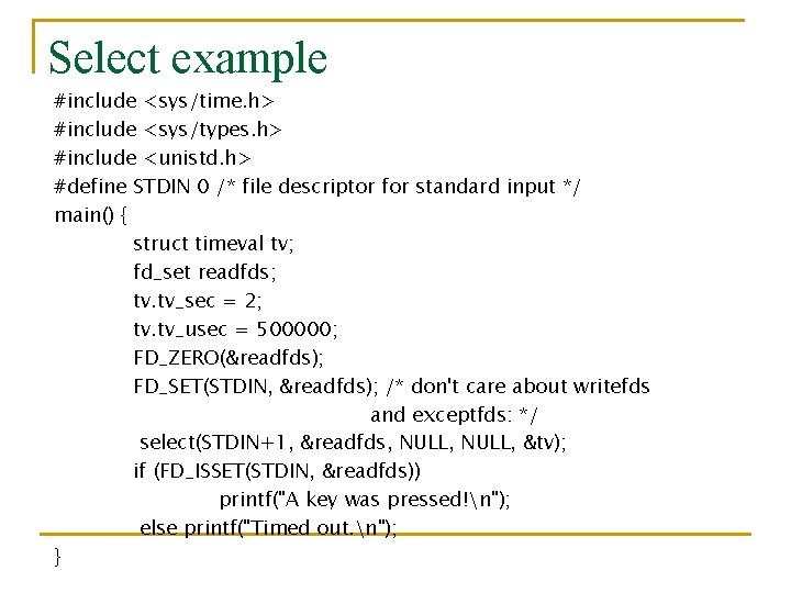 Select example #include <sys/time. h> #include <sys/types. h> #include <unistd. h> #define STDIN 0