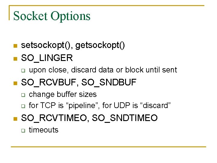 Socket Options n n setsockopt(), getsockopt() SO_LINGER q n SO_RCVBUF, SO_SNDBUF q q n