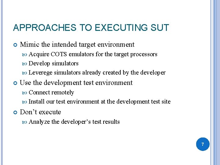 APPROACHES TO EXECUTING SUT Mimic the intended target environment Acquire COTS emulators for the APPROACHES TO EXECUTING SUT Mimic the intended target environment Acquire COTS emulators for the