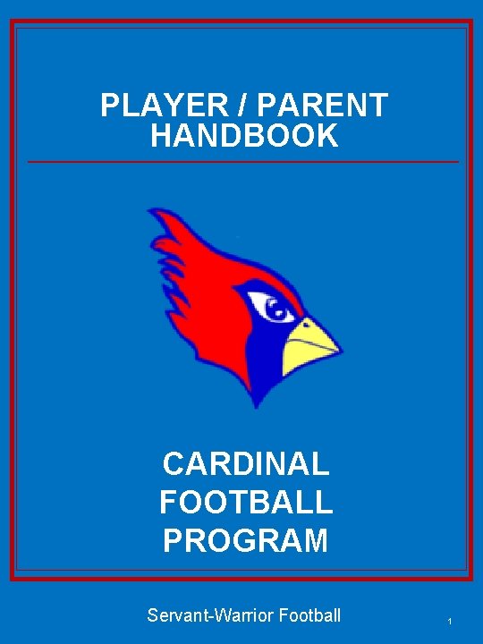 PLAYER / PARENT HANDBOOK CARDINAL FOOTBALL PROGRAM Servant-Warrior Football 1 
