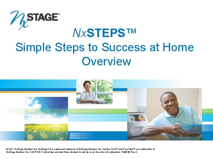 Nx. STEPS™ Simple Steps to Success at Home Overview © 2011 Nx. Stage Medical,