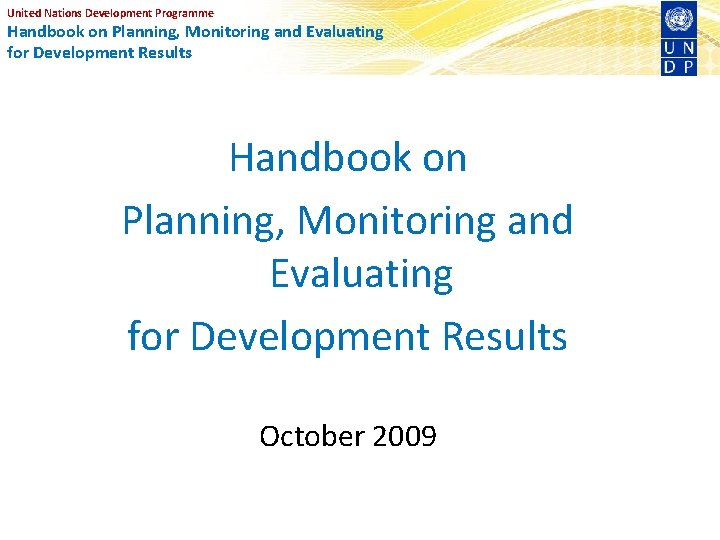 United Nations Development Programme Handbook on Planning, Monitoring and Evaluating for Development Results October