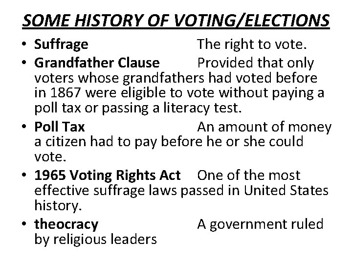 SOME HISTORY OF VOTING/ELECTIONS • Suffrage The right to vote. • Grandfather Clause Provided