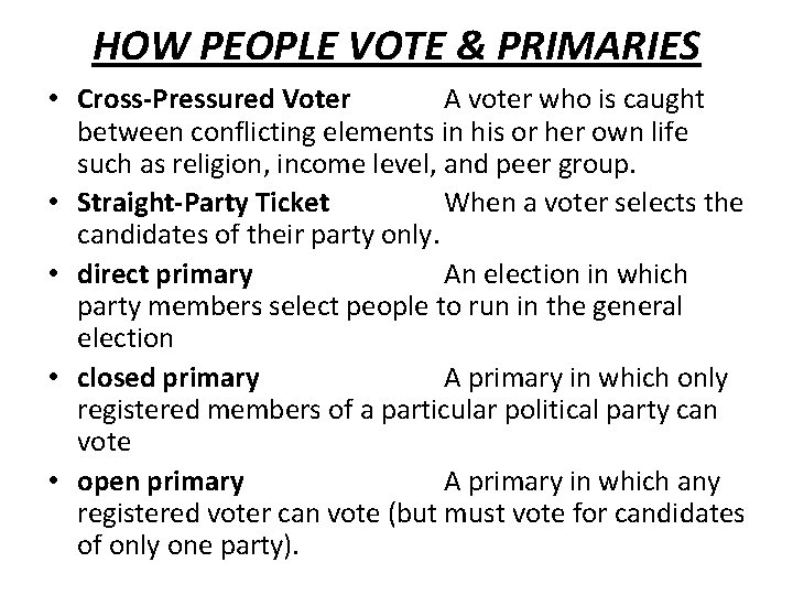 HOW PEOPLE VOTE & PRIMARIES • Cross-Pressured Voter A voter who is caught between