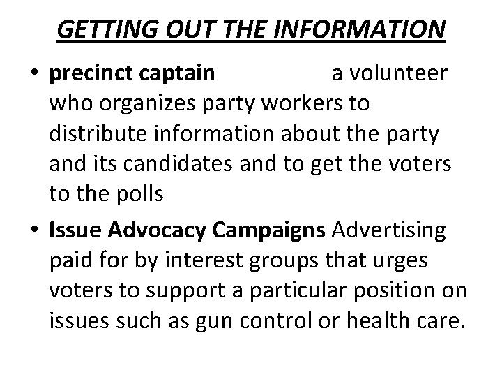 GETTING OUT THE INFORMATION • precinct captain a volunteer who organizes party workers to