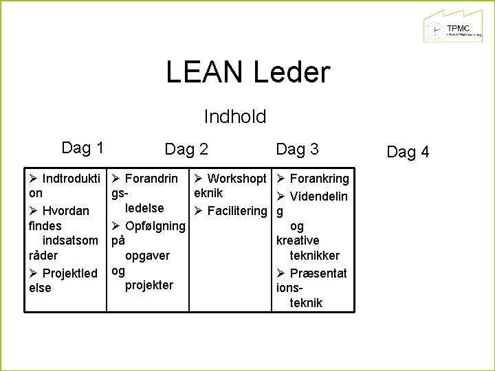 LEAN Leder Indhold Dag 1 Ø Indtrodukti on Ø Hvordan findes indsatsom råder Ø