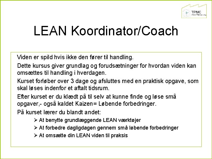 LEAN Koordinator/Coach Viden er spild hvis ikke den fører til handling. Dette kursus giver