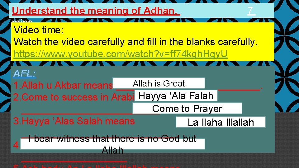 Understand the meaning of Adhan. 7 mins Video time: Watch the video carefully and