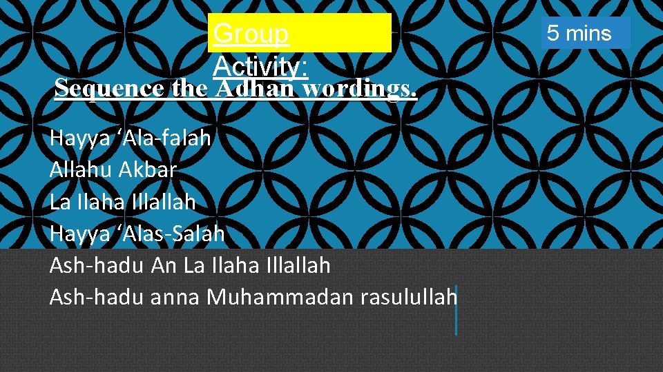 Group Activity: Sequence the Adhan wordings. Hayya ‘Ala-falah Allahu Akbar La Ilaha Illallah Hayya