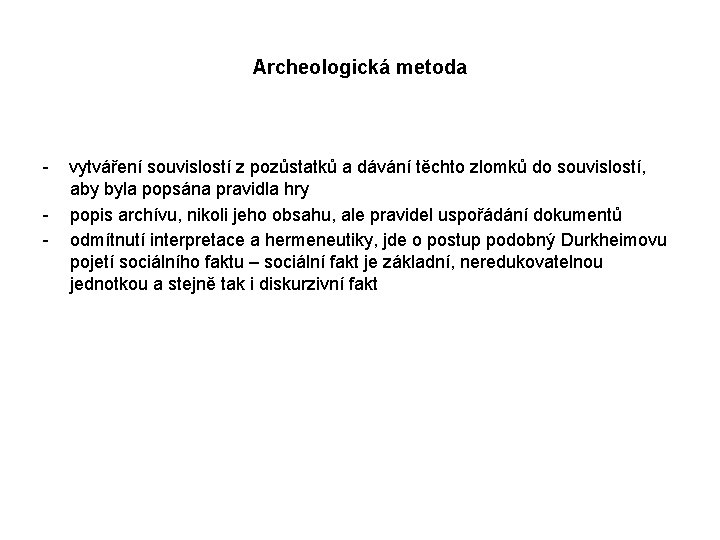 Archeologická metoda - vytváření souvislostí z pozůstatků a dávání těchto zlomků do souvislostí, aby Archeologická metoda - vytváření souvislostí z pozůstatků a dávání těchto zlomků do souvislostí, aby