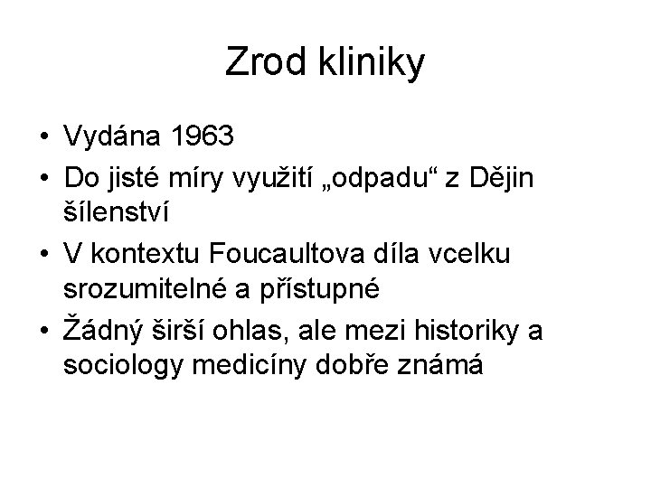 Zrod kliniky • Vydána 1963 • Do jisté míry využití „odpadu“ z Dějin šílenství