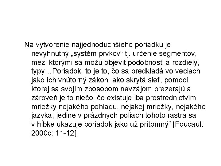 Na vytvorenie najjednoduchšieho poriadku je nevyhnutný „systém prvkov“ tj. určenie segmentov, mezi ktorými sa