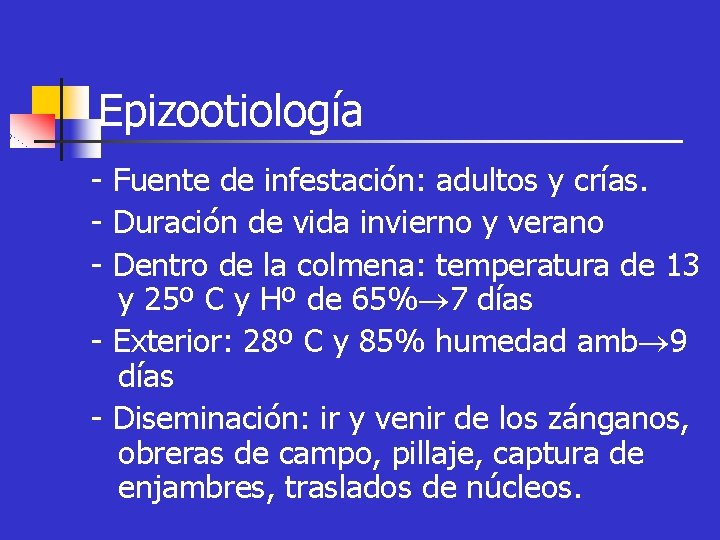 Epizootiología - Fuente de infestación: adultos y crías. - Duración de vida invierno y