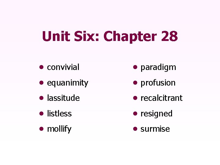 Unit Six: Chapter 28 • convivial • paradigm • equanimity • profusion • lassitude