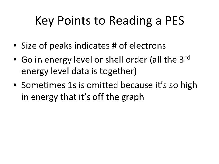 Key Points to Reading a PES • Size of peaks indicates # of electrons Key Points to Reading a PES • Size of peaks indicates # of electrons